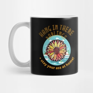 Hang in there Darlings, and Stay your Ass at Home! Mug